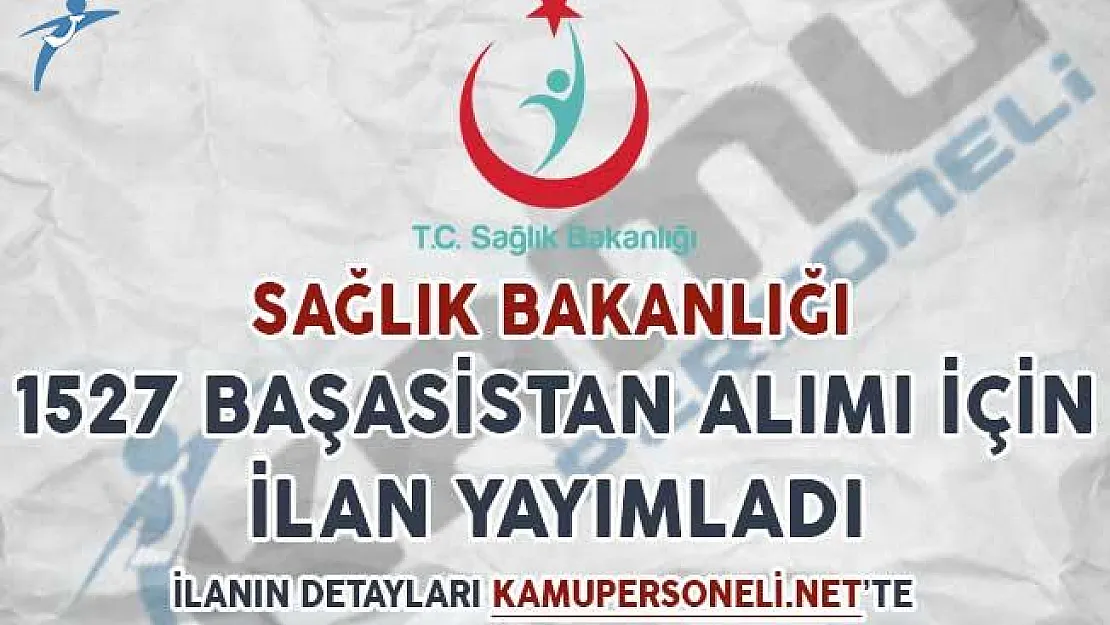 Sağlık Bakanlığı 1527 Başasistan Alımı İçin İlan Yayımladı