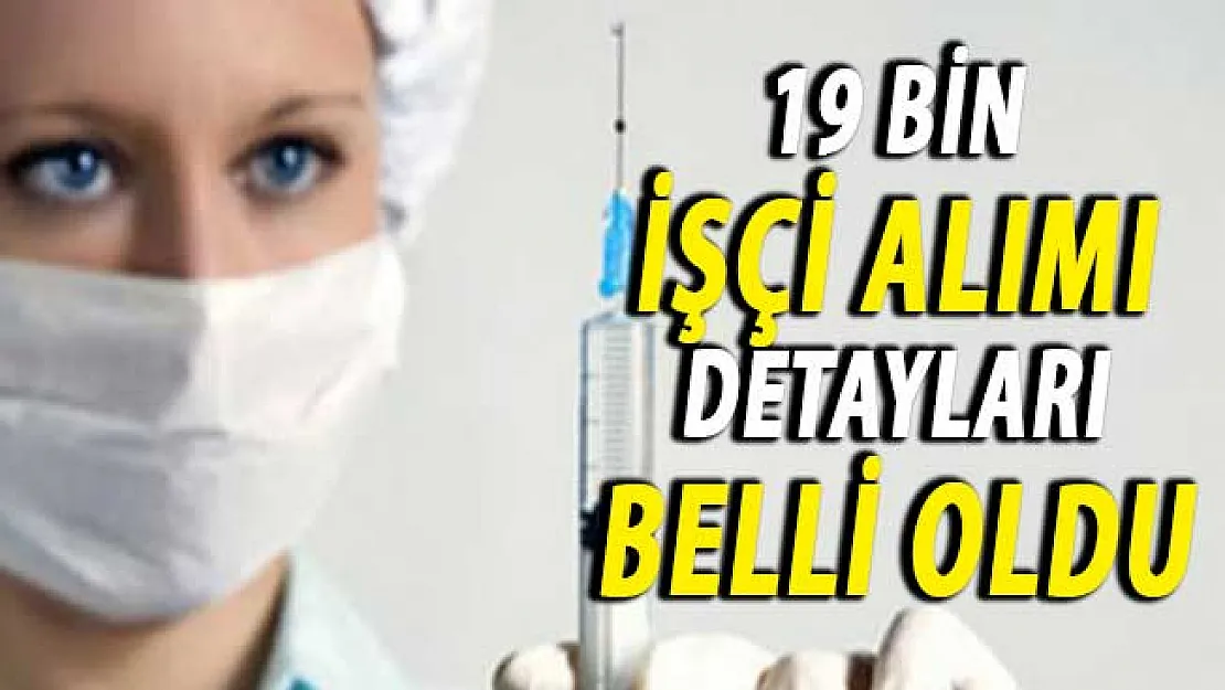 Sağlık Bakanlığı 19 Bin İşçi Alımına İlişkin Detaylar Belli Oldu