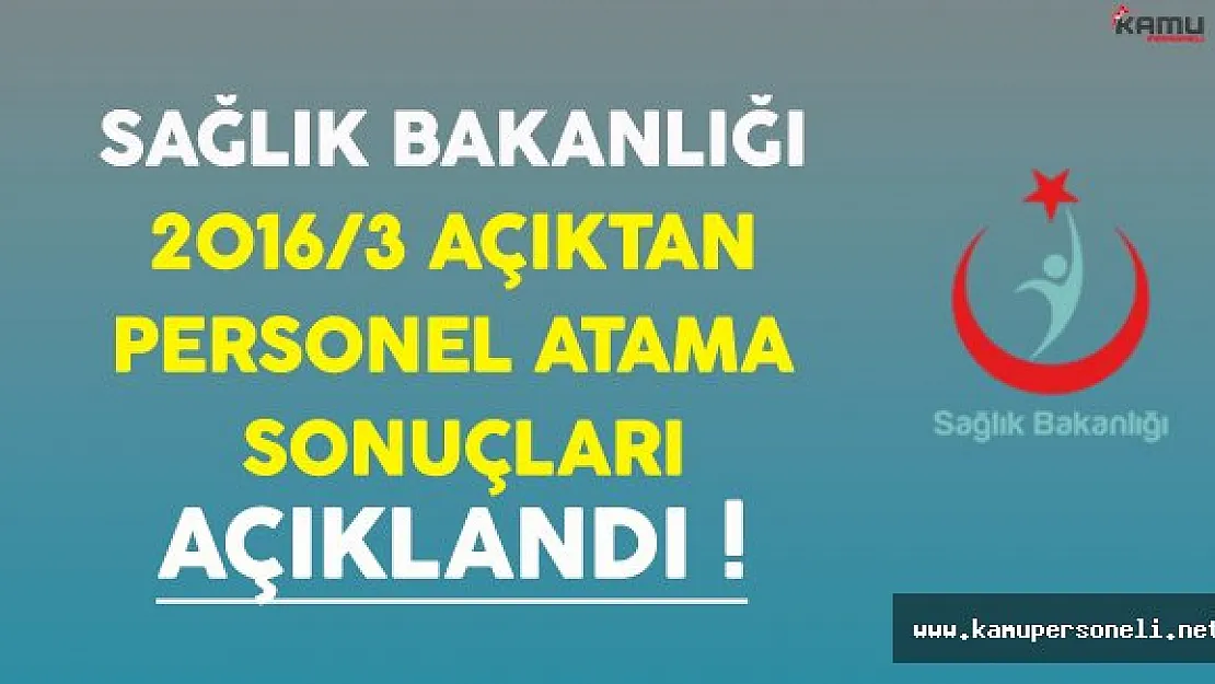 Sağlık Bakanlığı 2016/3 Açıktan Personel Atama Sonuçları Açıklandı