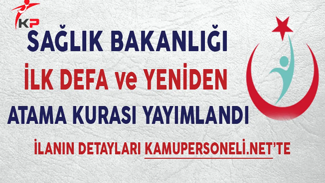 Sağlık Bakanlığı 2017/3. Dönem İlk Defa ve Yeniden Atama Kurası İlanı Yayımlandı