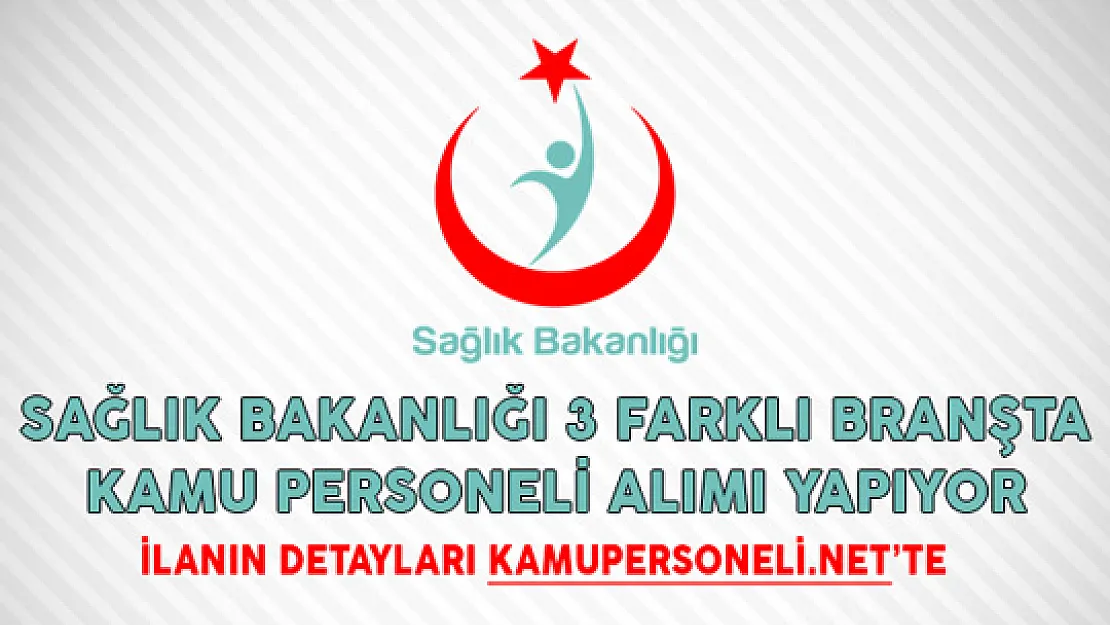 Sağlık Bakanlığı 3 Farklı Branşta Kamu Personeli Alımı Yapıyor