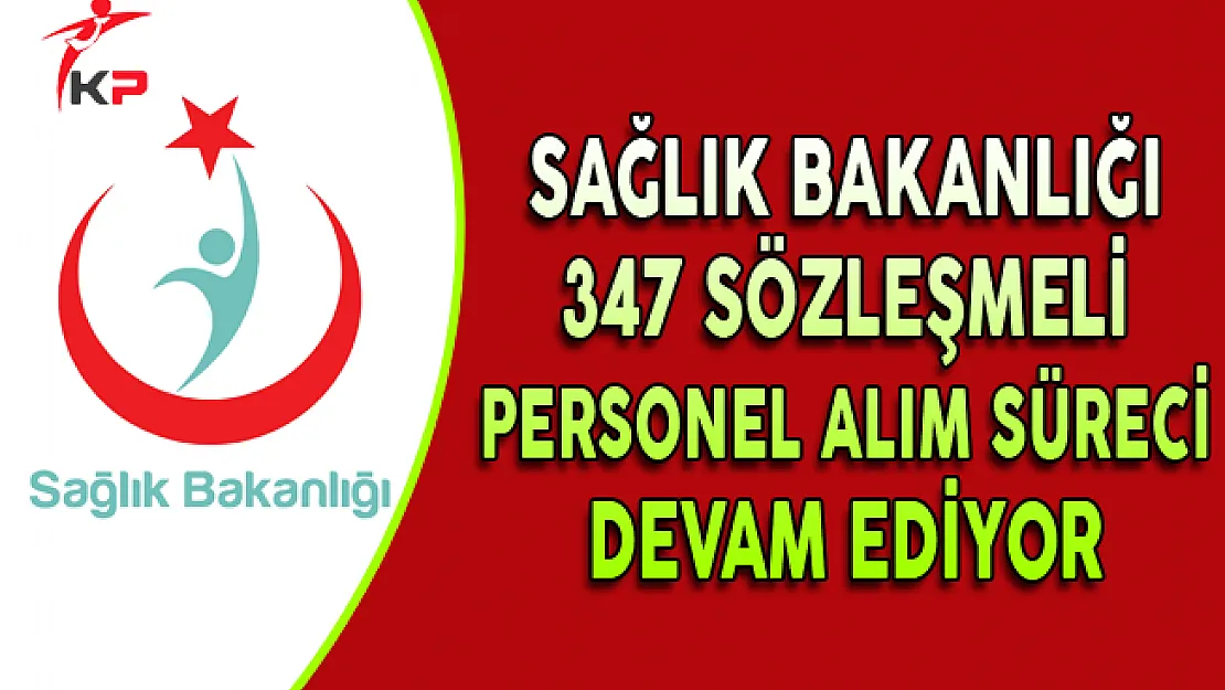 Sağlık Bakanlığı 347 Sözleşmeli Personel Alım Süreci Devam Ediyor