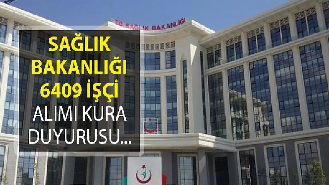 Sağlık Bakanlığı 6409 İşçi Alımı Kura Duyurusu Yayımlandı! Sağlık Bakanlığı İŞKUR İşçi Alımı Detayları