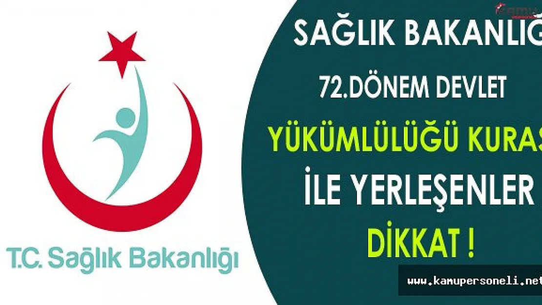 Sağlık Bakanlığı 72.Dönem Devlet Yükümlülüğü Kurası İle Yerleşenler Dikkat !