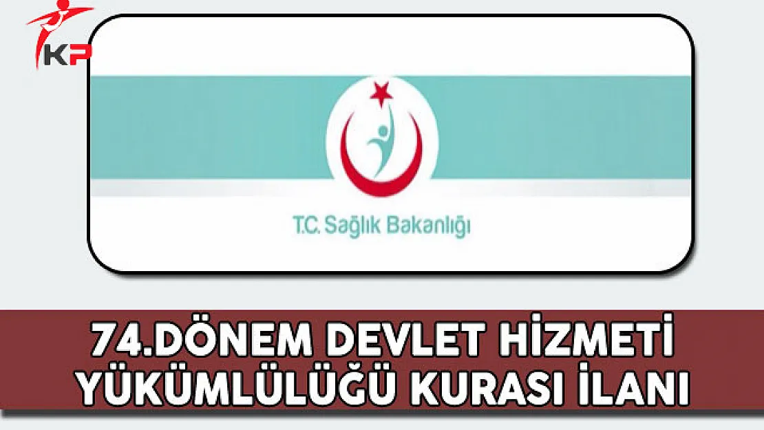 Sağlık Bakanlığı 74.Dönem Devlet Hizmetleri Yükümlülüğü Kurası İlanı
