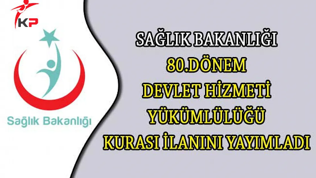 Sağlık Bakanlığı 80.Dönem Devlet Hizmeti Yükümlülüğü Kurası İlanını Yayımladı