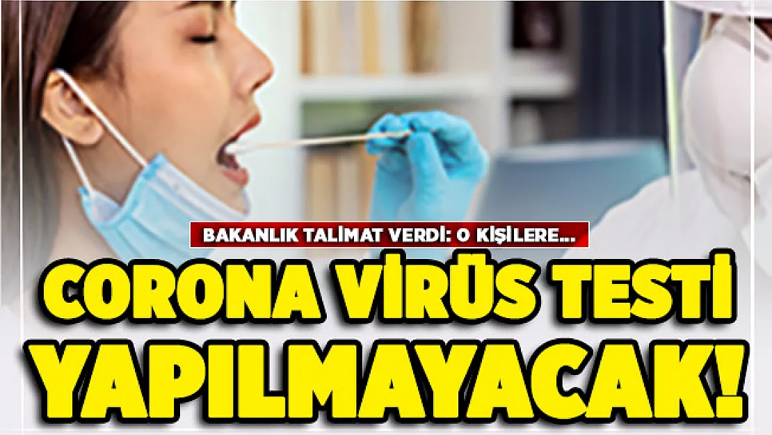 Sağlık Bakanlığı 81 ile gönderdi: Artık o kişilere corona virüs testi yapılmayacak