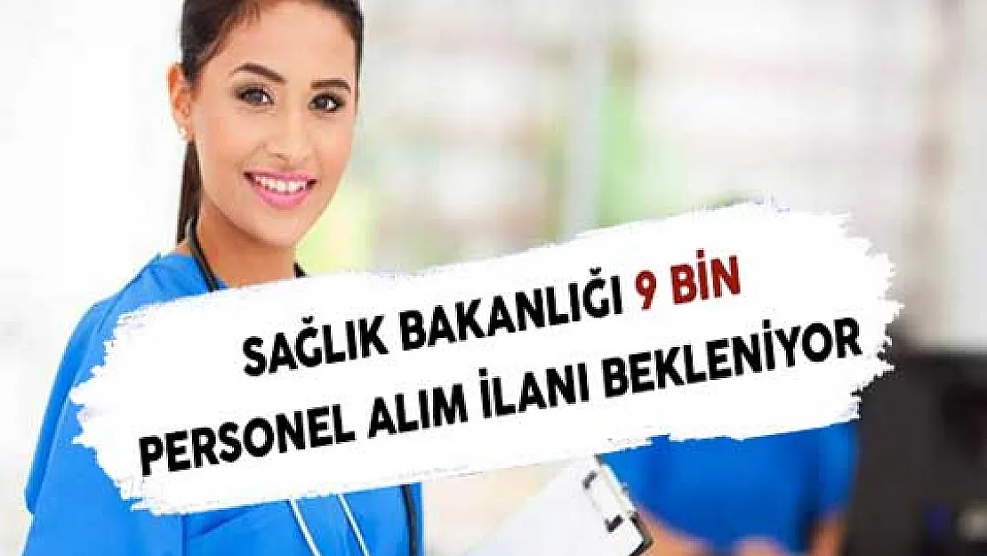 Sağlık Bakanlığı 9 Bin Personel Alım İlanı Bekleniyor
