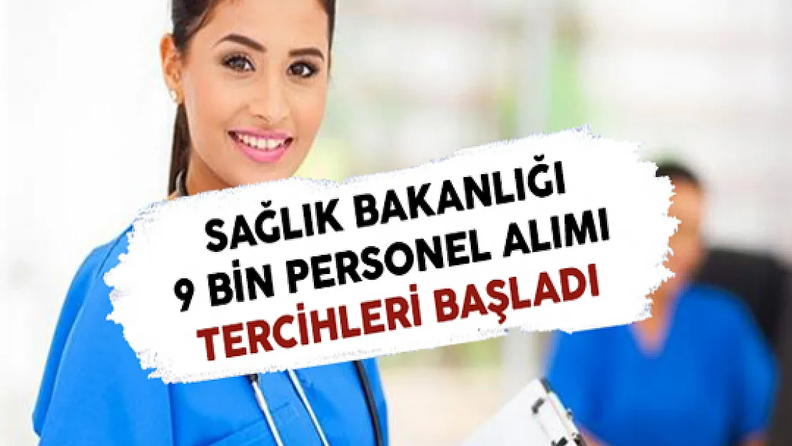 Sağlık Bakanlığı 9 Bin Personel Alımı Tercihleri Başladı