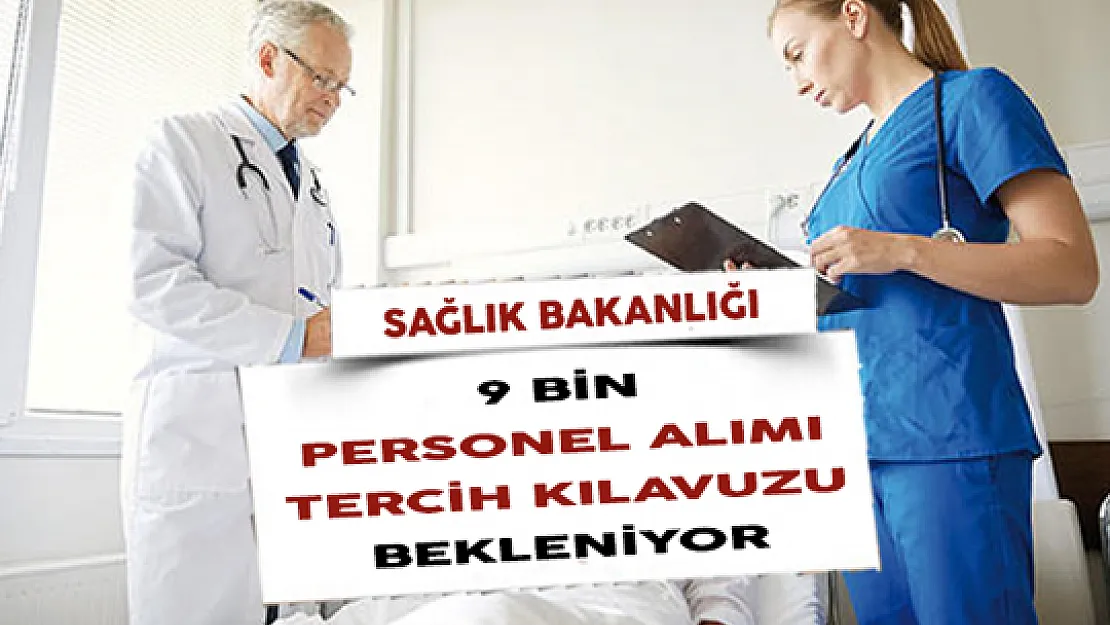 Sağlık Bakanlığı 9 Bin Personel Alımı Tercih Kılavuzu Bekleniyor