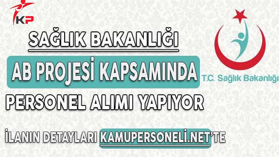 Sağlık Bakanlığı AB Projesi Kapsamında Personel Alımı Yapacağını Duyurdu
