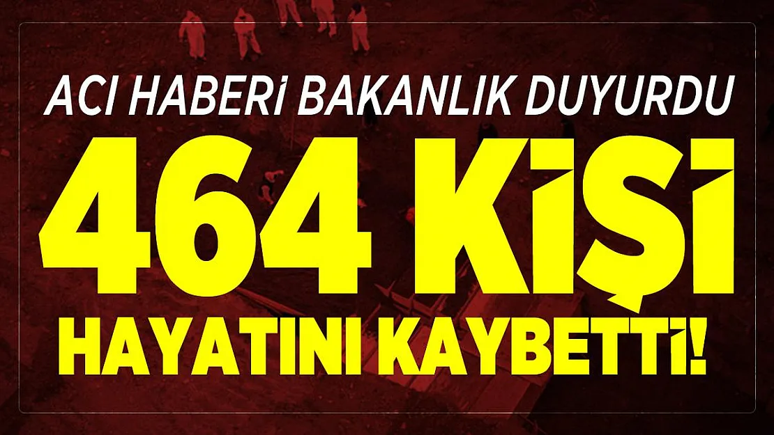 Sağlık Bakanlığı açıkladı! 464 kişi hayatını kaybetti!