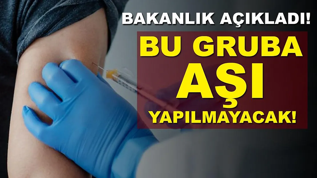 Sağlık Bakanlığı açıkladı! Bu 4 gruba aşı yapılmayacak!
