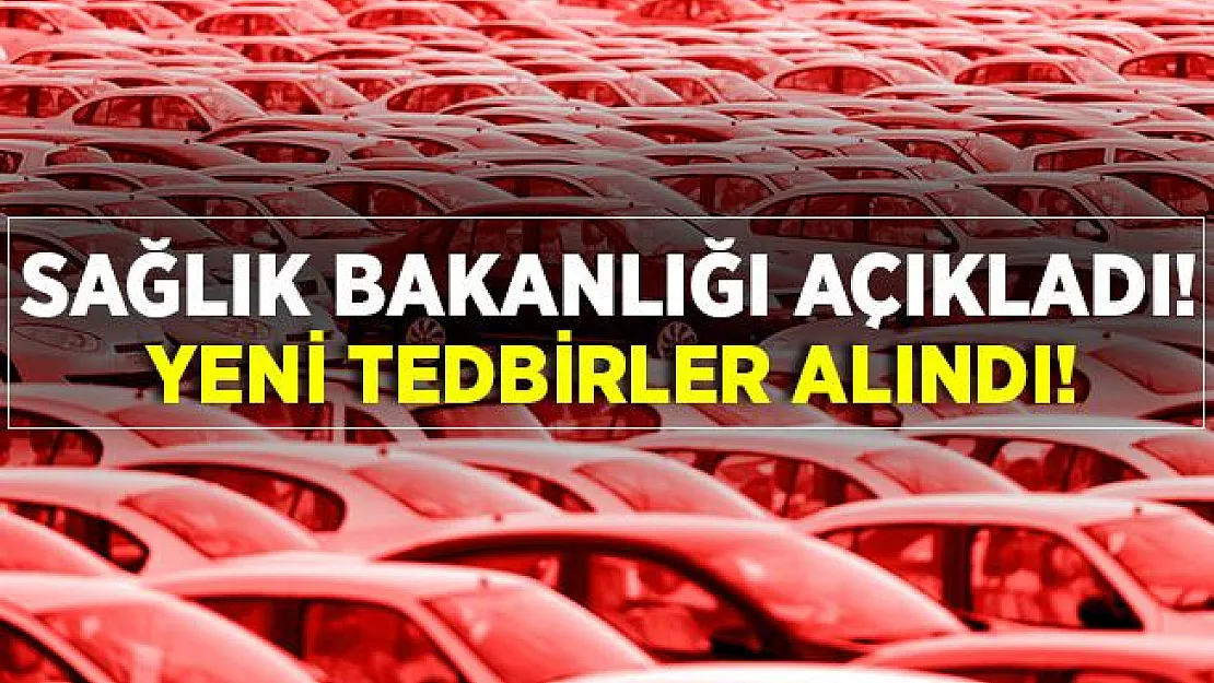 Sağlık Bakanlığı açıkladı! Yeni tedbirler alınıyor!