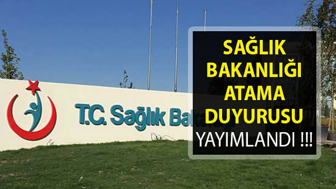 Sağlık Bakanlığı Atama Duyurusu Yayımlandı- Sağlık Bakanlığı Atama