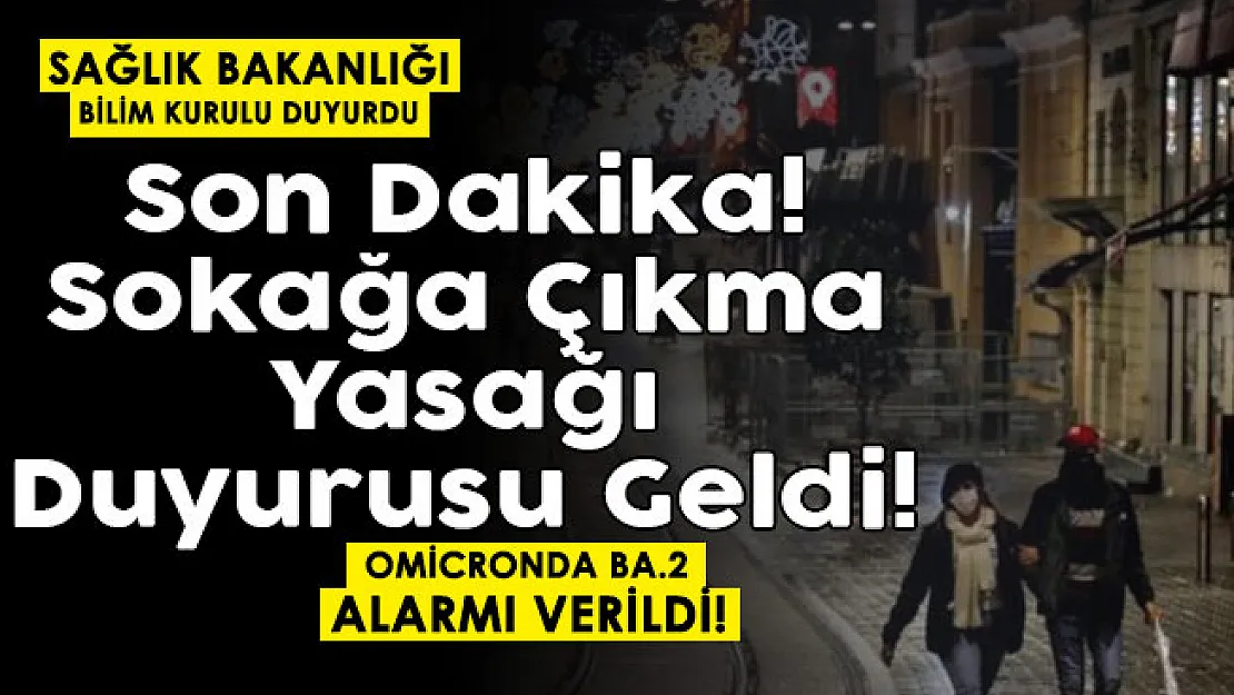 Sağlık Bakanlığı Bilim Kurulu Omicronda BA.2 alarmı verdi! Sokağa çıkma yasağı duyurusu yapıldı