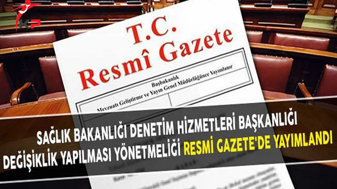 Sağlık Bakanlığı Denetim Hizmetleri Başkanlığı Değişiklik Yapılması Yönetmeliği Resmi Gazete'de Yayımlandı
