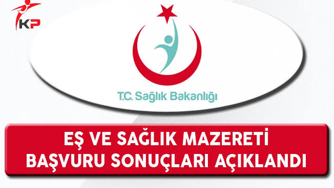 Sağlık Bakanlığı Eş ve Sağlık Mazereti Sonuçları Açıklandı