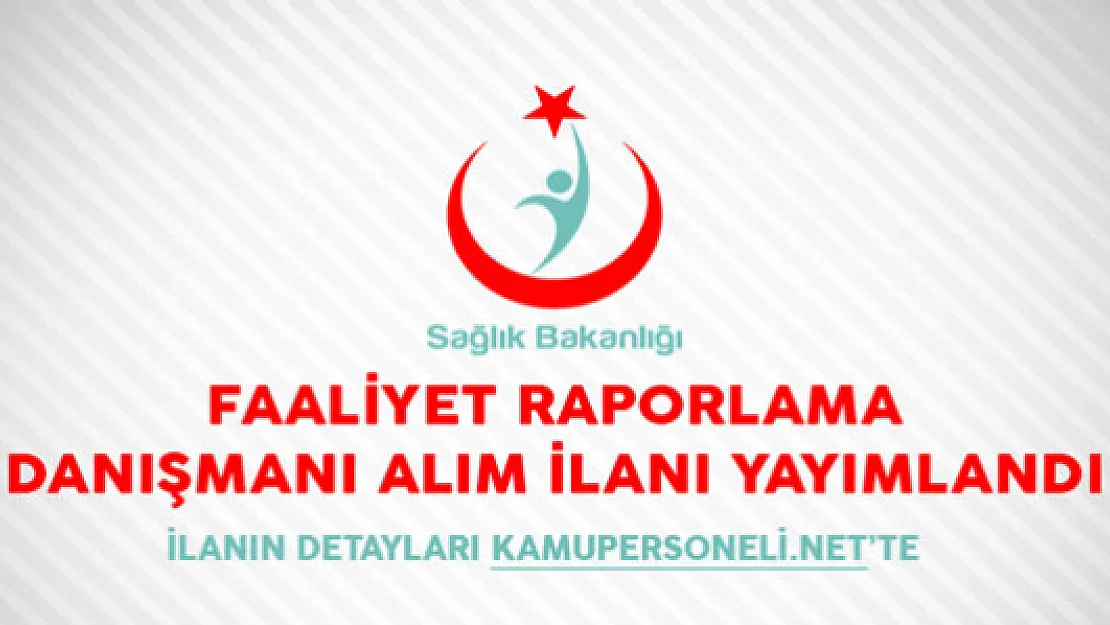 Sağlık Bakanlığı Faaliyet Raporlama Danışmanı Alım İlanı Yayımlandı