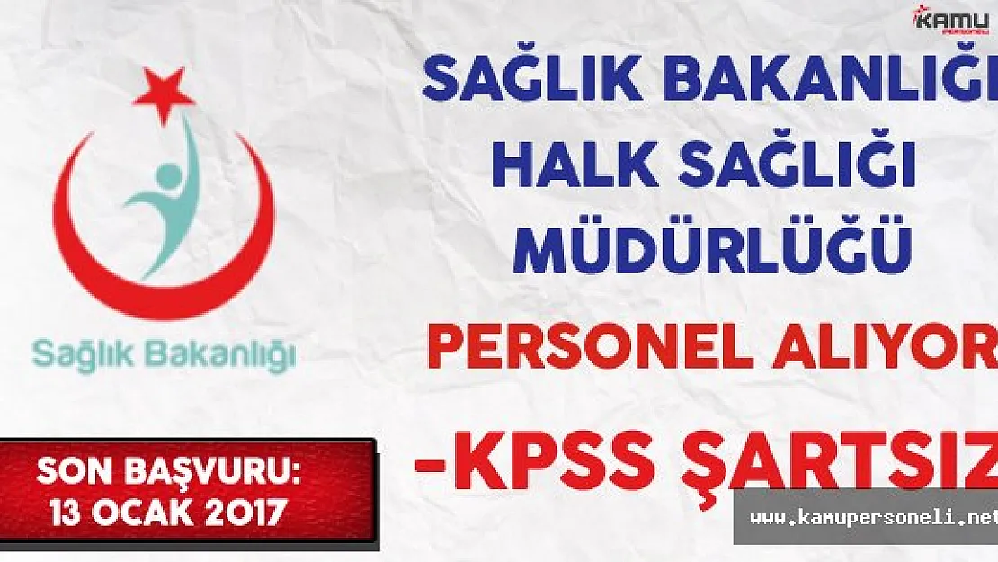 Sağlık Bakanlığı Halk Sağlığı Müdürlüğü KPSS Şartsız Personel Alıyor