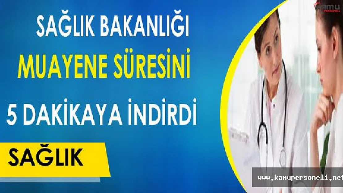 Sağlık Bakanlığı Hasta Muayene Süresini 5 Dakikaya Düşürdü