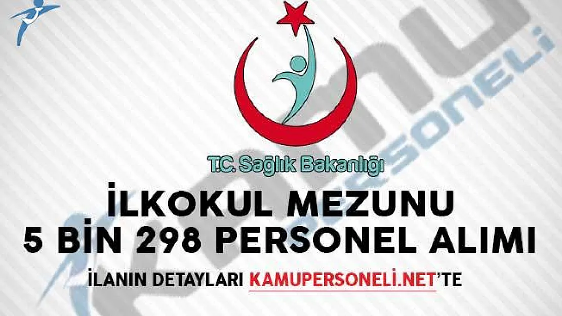 Sağlık Bakanlığı İlkokul Mezunu 5 Bin 298 Personel Alımı! İŞKUR Üzerinden