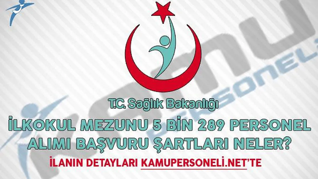 Sağlık Bakanlığı İŞKUR İlkokul Mezunu 5 Bin 289 Personel Alımı Başvuru Şartları Neler?