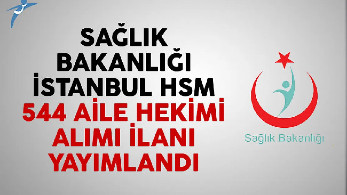 Sağlık Bakanlığı İstanbul HSM 544 aile hekimi alımı ilanı yayımlandı