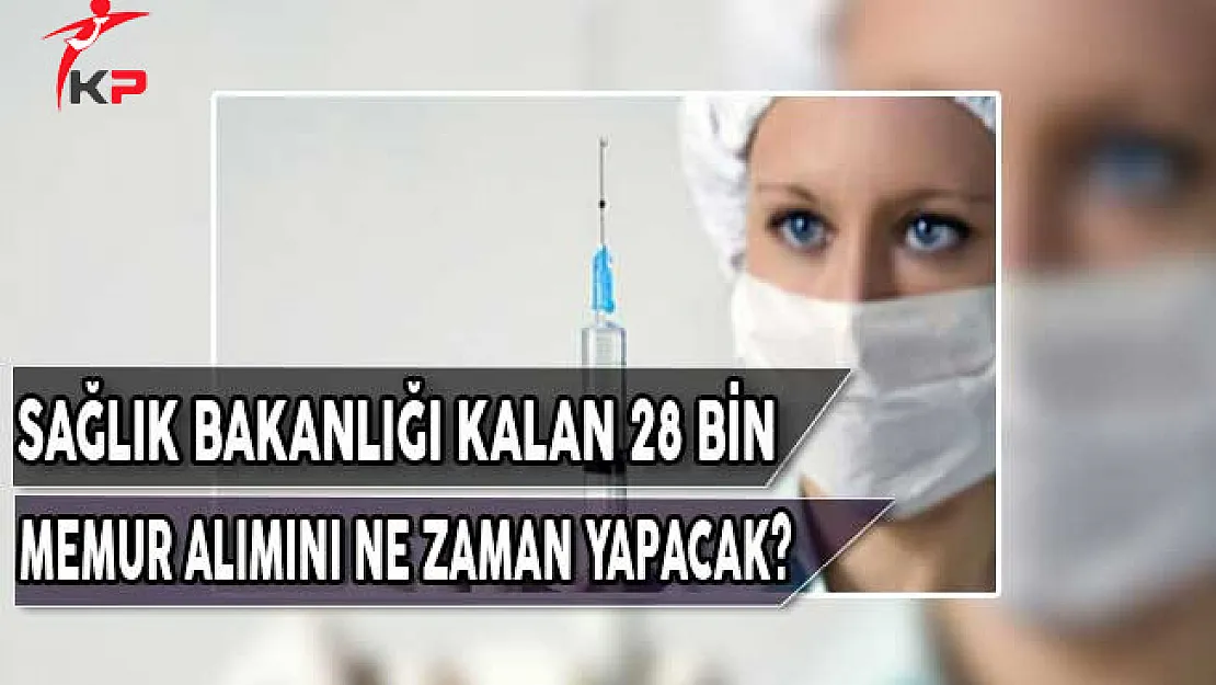 Sağlık Bakanlığı Kalan 28 Bin Memur Alımını Ne Zaman Yapacak?