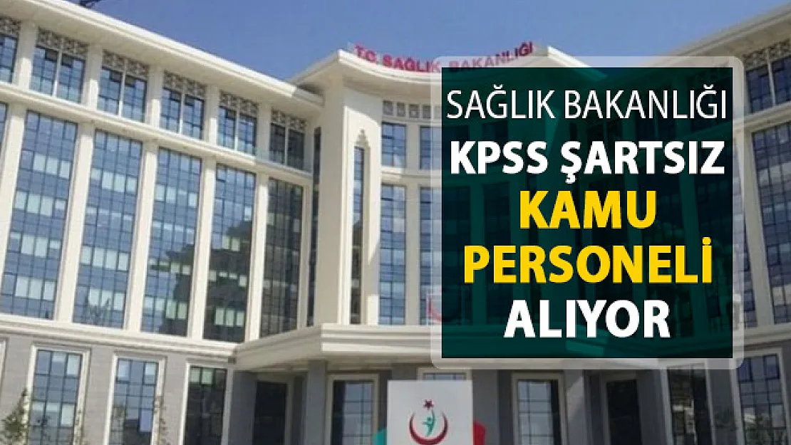 Sağlık Bakanlığı Kamu Personeli Alımı Yapıyor ! KPSS Şartı Aranmıyor