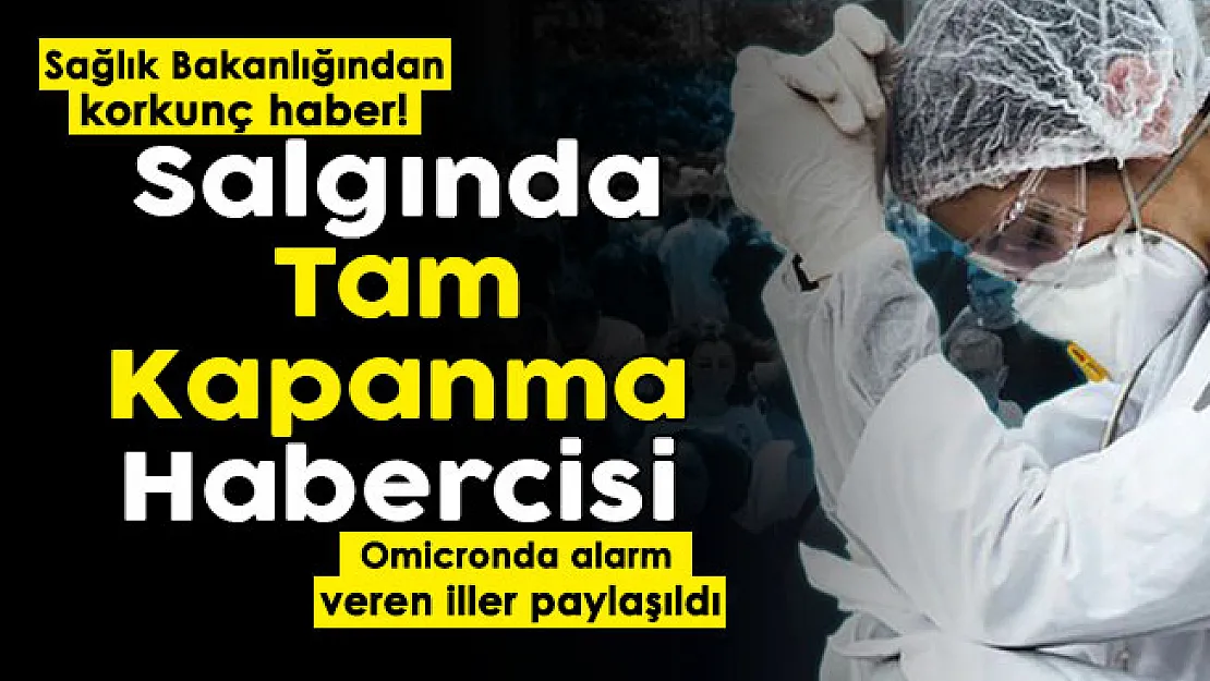 Sağlık Bakanlığı korkunç haberi paylaştı! Tam kapanmanın habercisi mi: İşte Omicron nedeniyle kırmızı alarm veren iller
