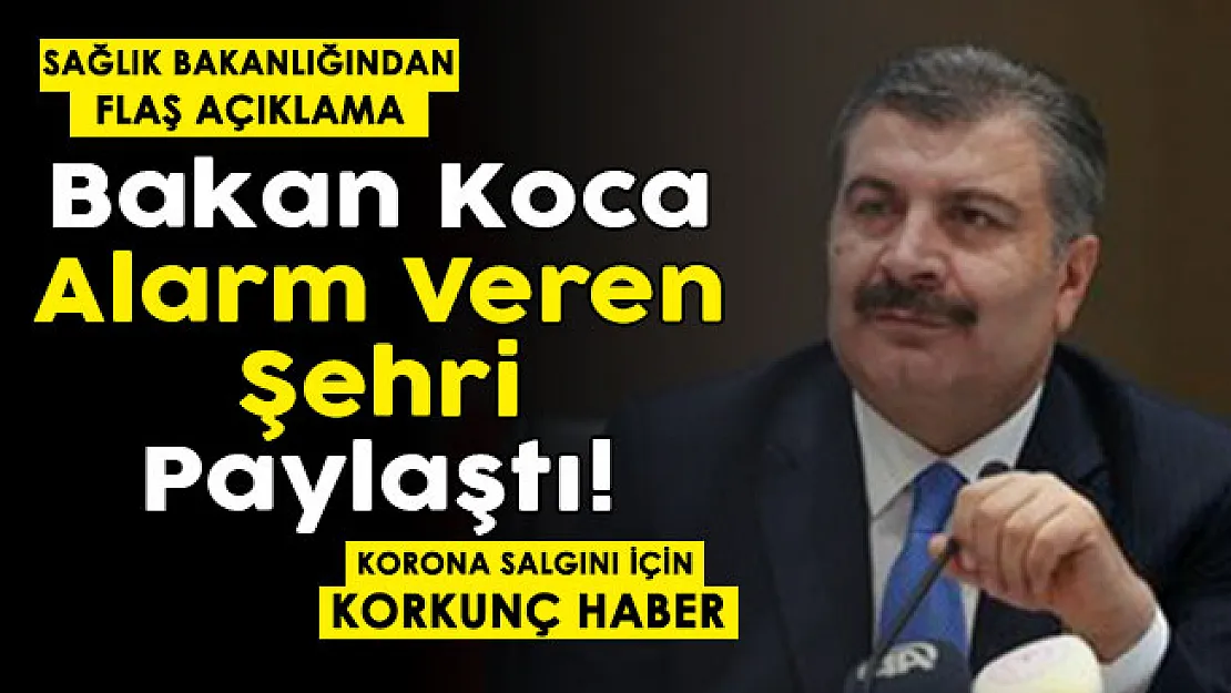 Sağlık Bakanlığı koronavirüs için korkutan haberi verdi! Bakan Koca alarm veren illeri resmen paylaştı