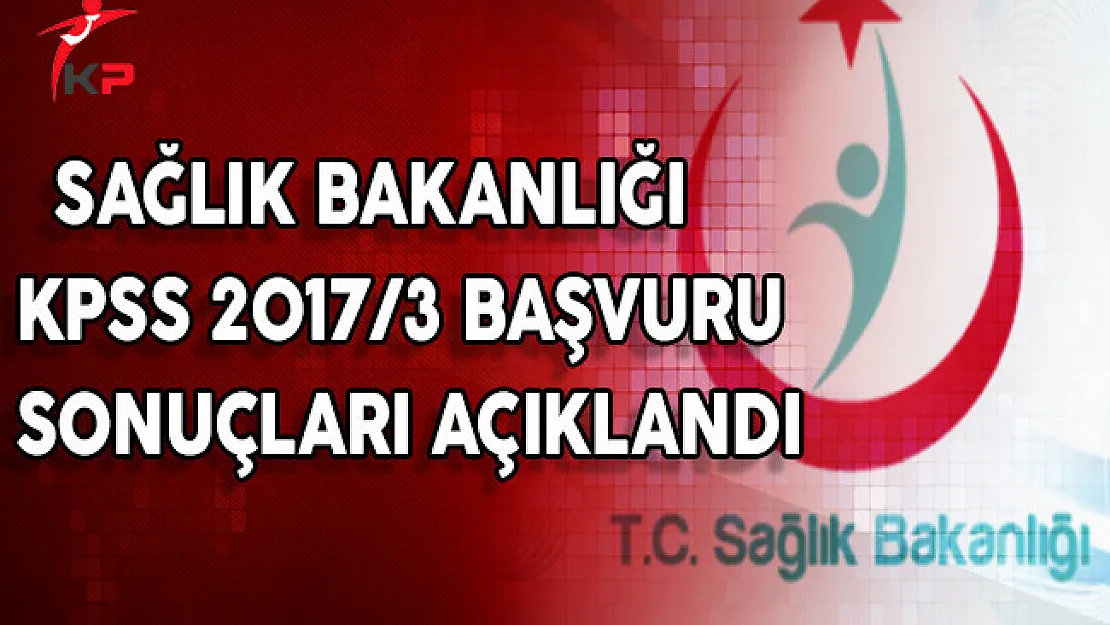 Sağlık Bakanlığı KPSS 2017/3 Başvuru Sonuçları Açıklandı