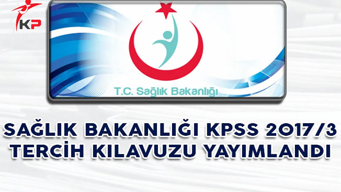 Sağlık Bakanlığı KPSS 2017/3 Tercih Kılavuzu (3890 Personel Alımı) ÖSYM Tarafından Yayınlandı