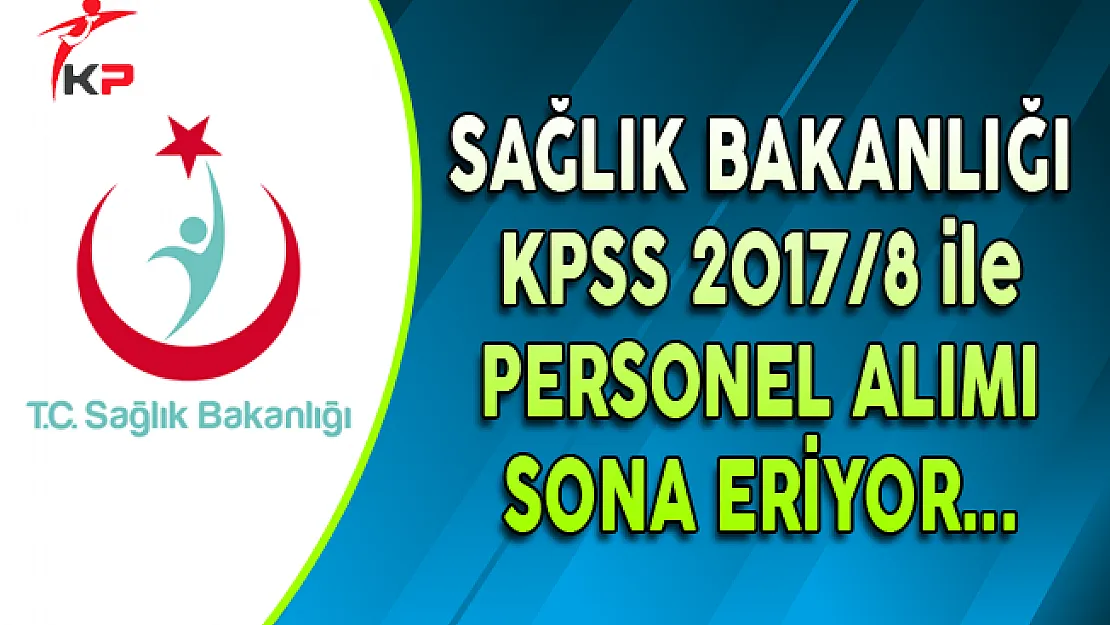 Sağlık Bakanlığı KPSS 2017/8 ile Personel Alımında Son Gün !