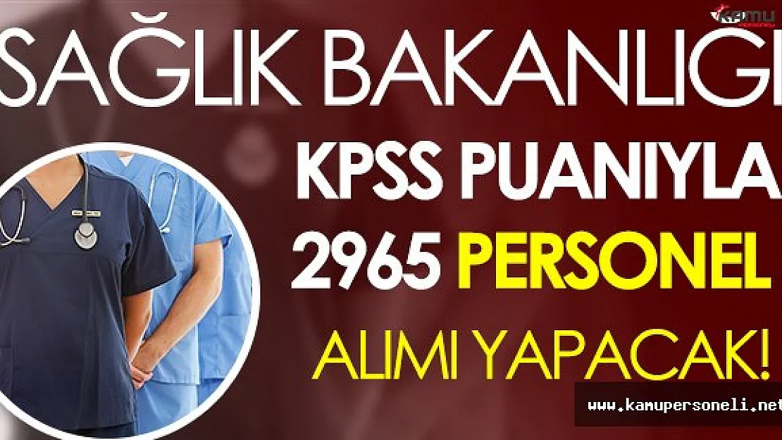 Sağlık Bakanlığı KPSS Puanıyla 2965 Civarı Personel Alacak