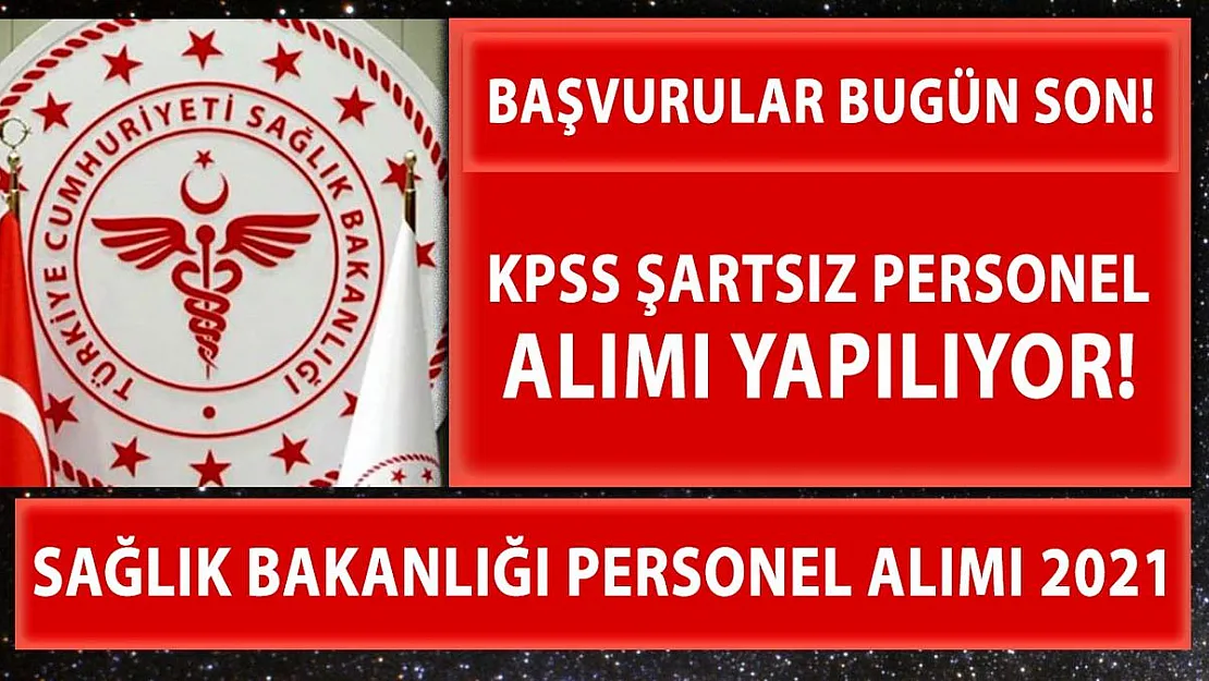 Sağlık Bakanlığı KPSS'siz sözleşmeli personel alımı bugün sona eriyor! Online başvuru için tıklayın!