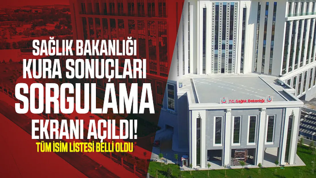 Sağlık Bakanlığı kura sonuçları sorgulama ekranı açıldı! Tüm isim listesi belli oldu