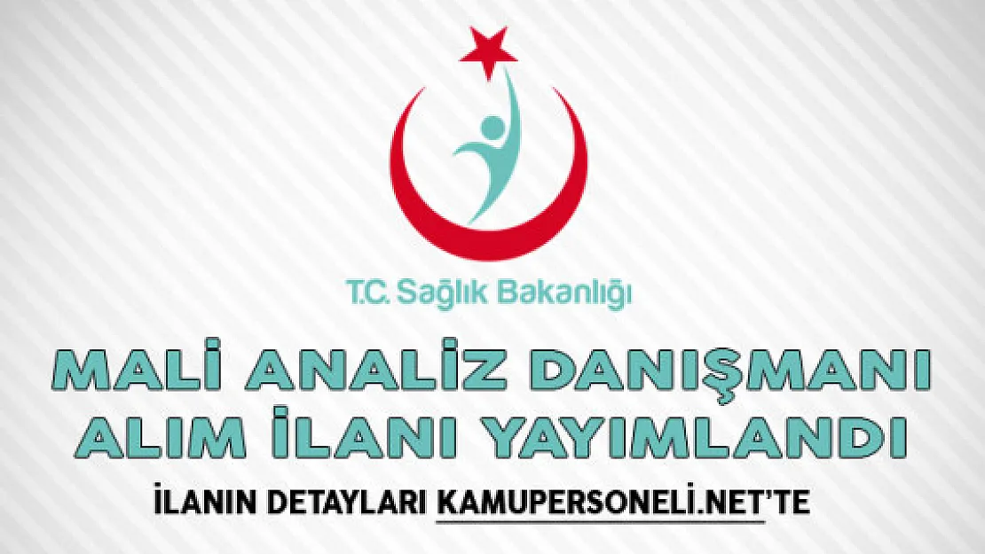 Sağlık Bakanlığı Mali Analiz Danışmanı Alım İlanı Yayımlandı