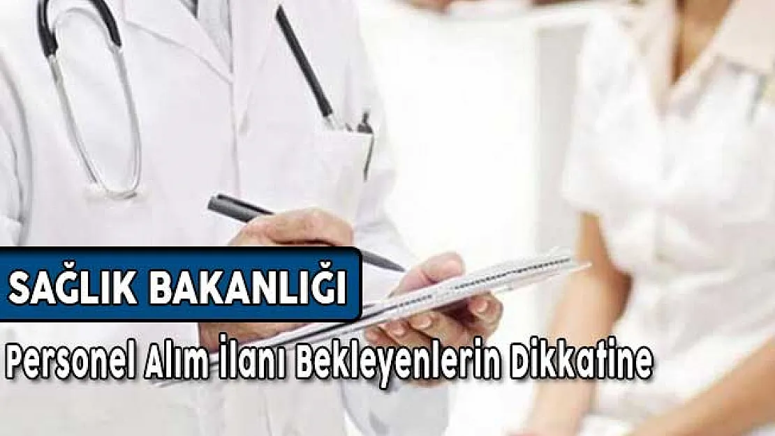 Sağlık Bakanlığı Personel Alım İlanı Bekleyenlerin Dikkatine