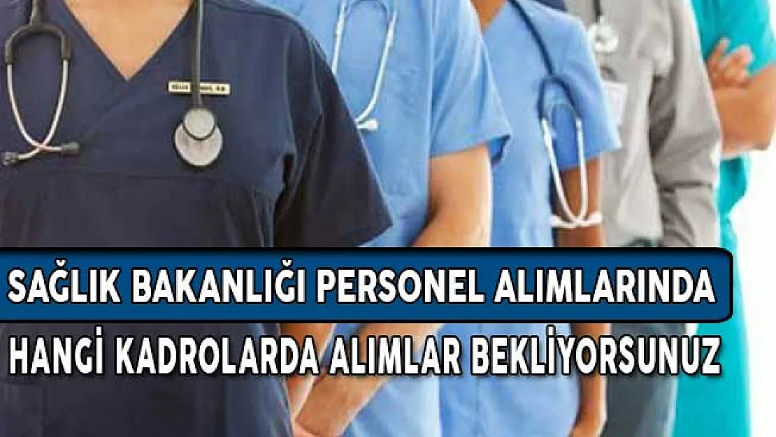 Sağlık Bakanlığı Personel Alım İlanı Bu Hafta Yayımlanacak! (Hangi Kadrolardan İlan Bekliyorsunuz)