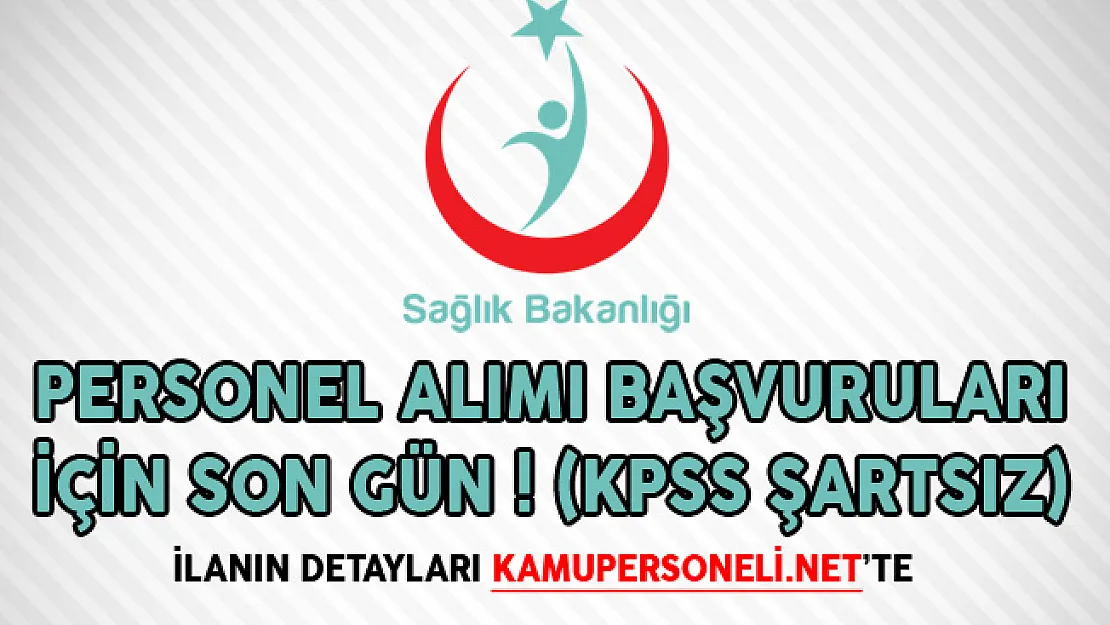 Sağlık Bakanlığı Personel Alımı Başvuruları İçin Son Gün! (KPSS Şartsız)
