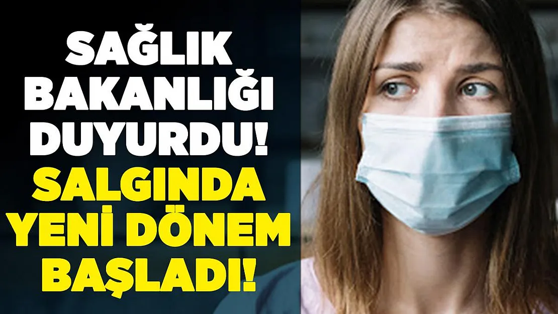 Sağlık Bakanlığı resmen duyurdu! Corona virüs salgınında yeni dönem