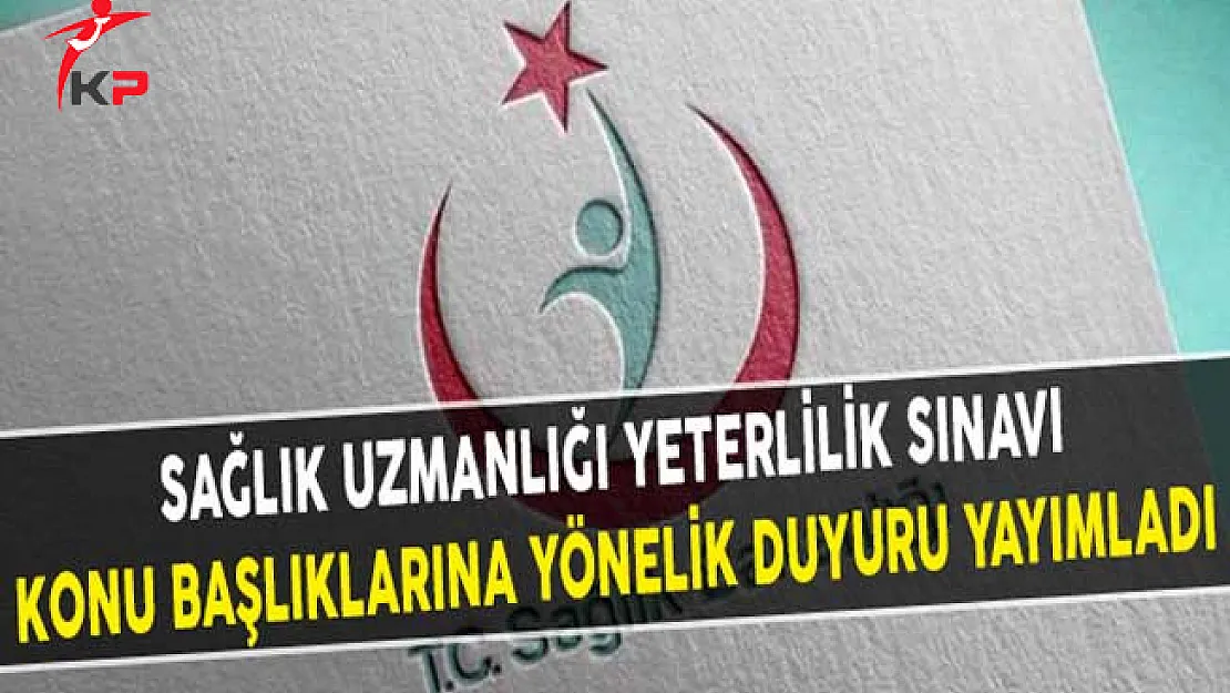 Sağlık Bakanlığı Sağlık Uzmanlığı Yeterlilik Sınavı Konu Başlıklarına Yönelik Duyuru Yayımladı