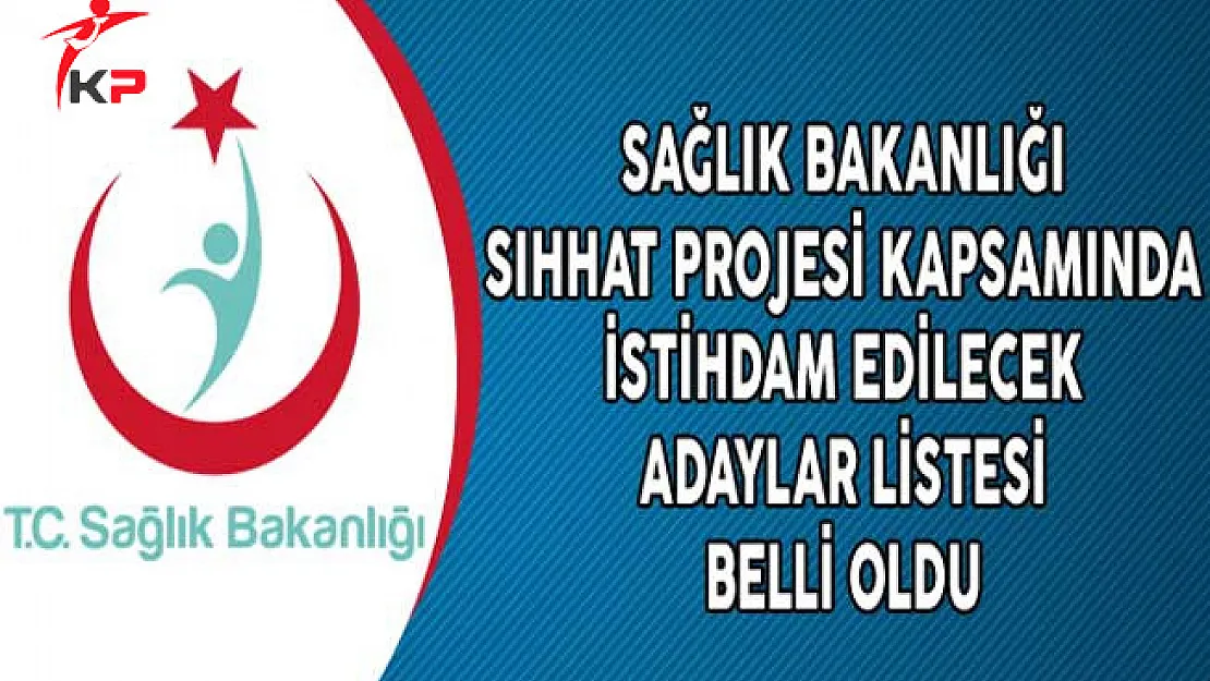 Sağlık Bakanlığı Sıhhat Projesi Kapsamında İstihdam Edilecek Adaylar Listesi Belli Oldu