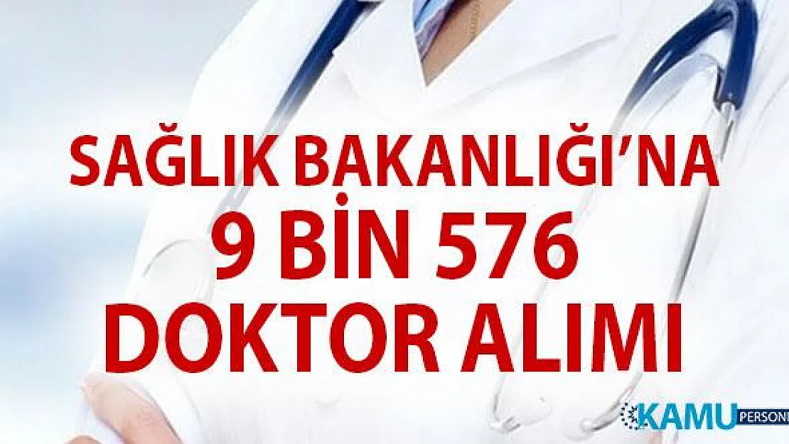 Sağlık Bakanlığı son dakika sağlık personeli alımı! 9 bin 576 doktor ataması yapacak