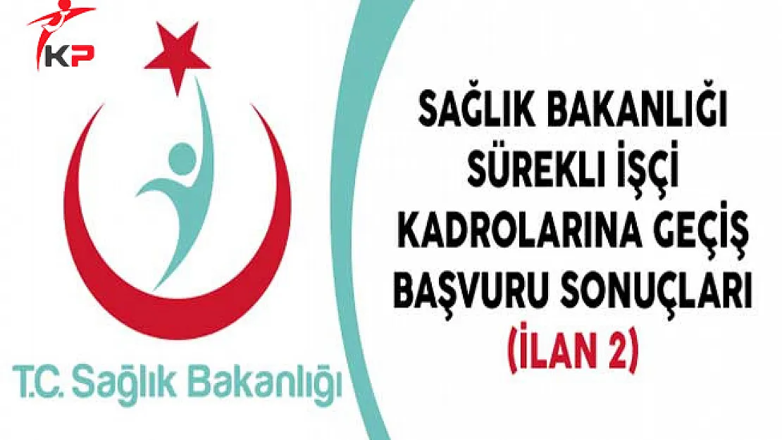Sağlık Bakanlığı Sürekli İşçi Kadrolarına Geçiş Başvuru Sonuçları (İlan 2)