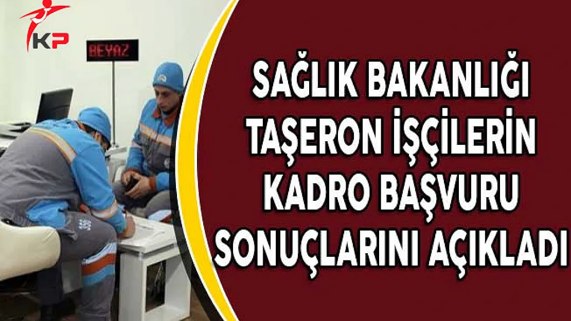 Sağlık Bakanlığı Taşeron İşçilerin Kadro Başvuru Sonuçlarını Açıkladı