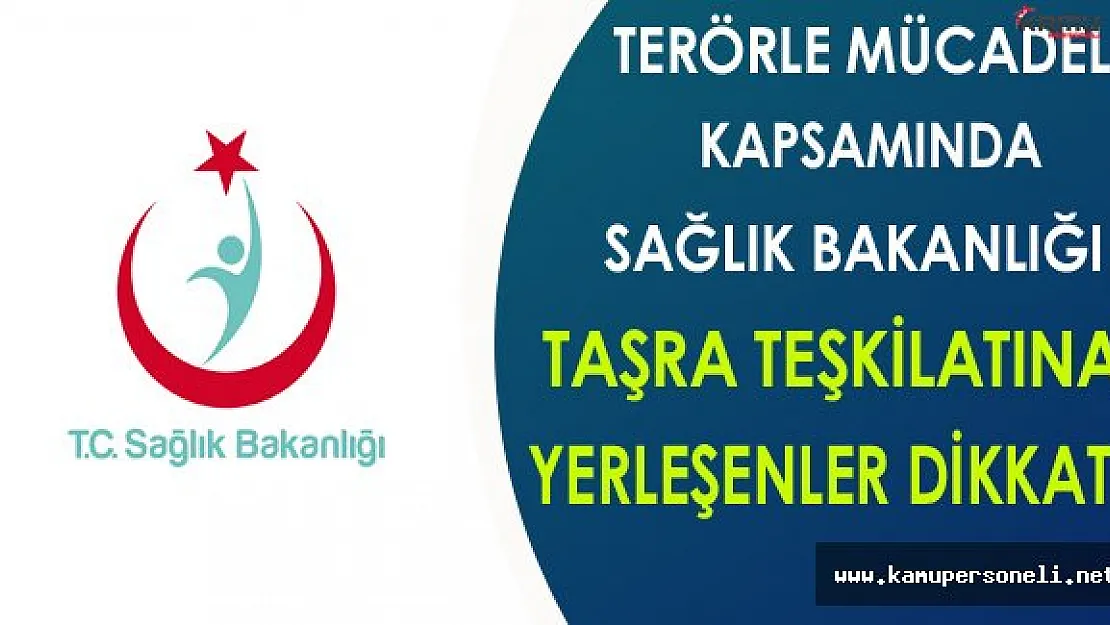 Sağlık Bakanlığı Taşra Teşkilatına Terörle Mücadele Kapsamında Yerleşenler Dikkat !