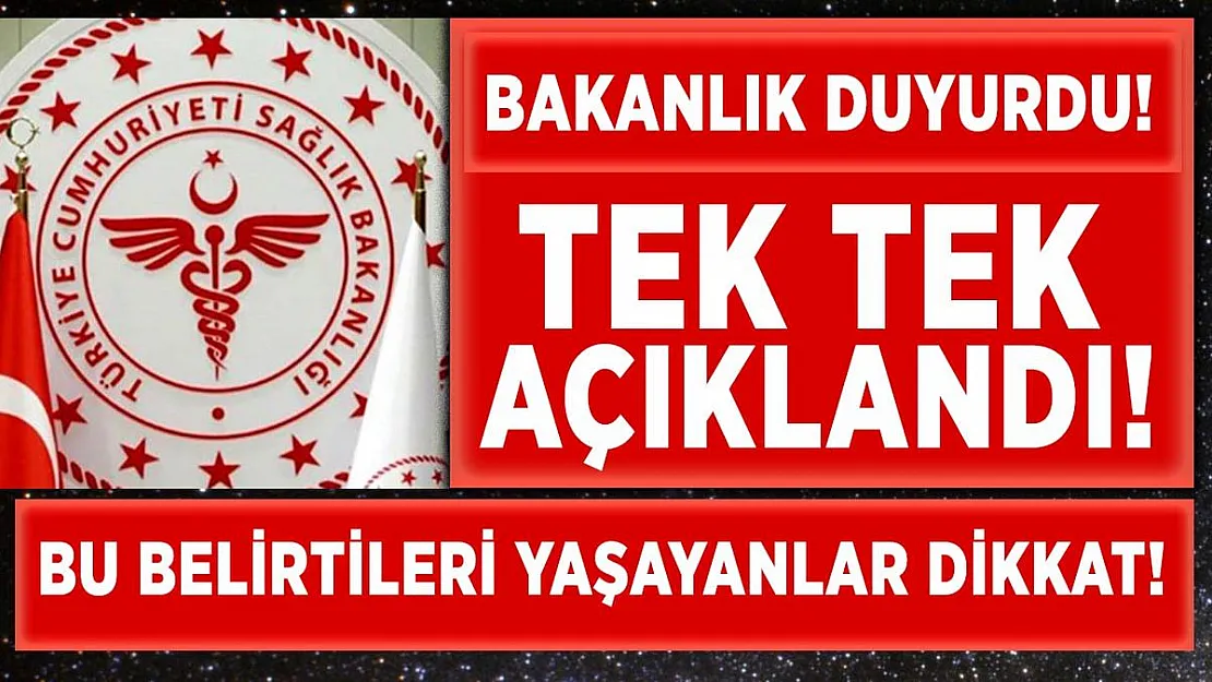 Sağlık Bakanlığı tek tek açıkladı! Bu belirtileri yaşayanlar dikkat!